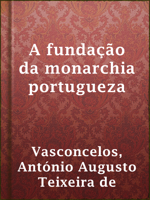 Detalles del título A fundação da monarchia portugueza de António Augusto Teixeira de Vasconcelos - Disponible